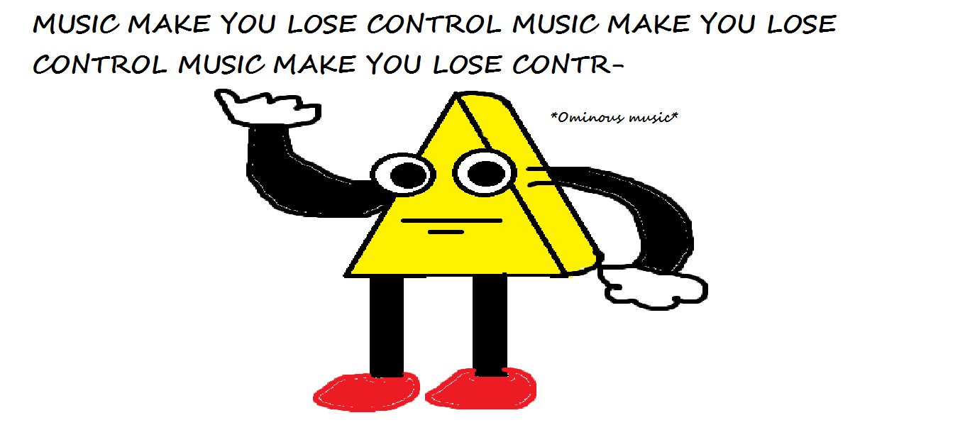 MUSIC MAKE YOU LOSE CONTROL MUSIC MAKE YOU LOSE CONTROL MUSIC MAKE YOU LOSE CONTROL.png
